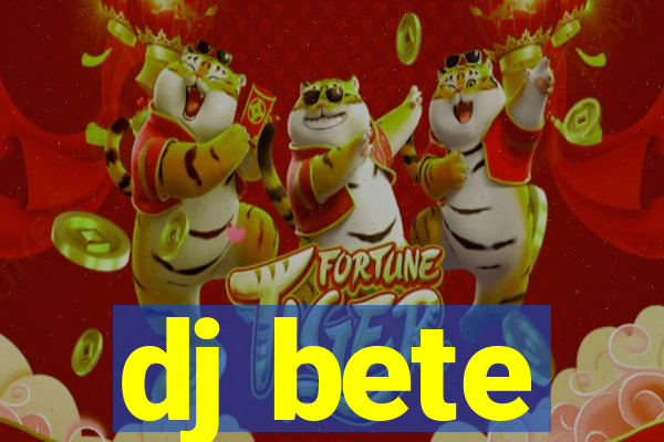 dj bete